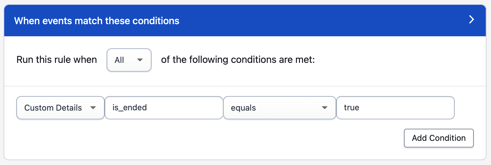 Run this rule when All of the following conditions are met, Custom Details is_ended equals true